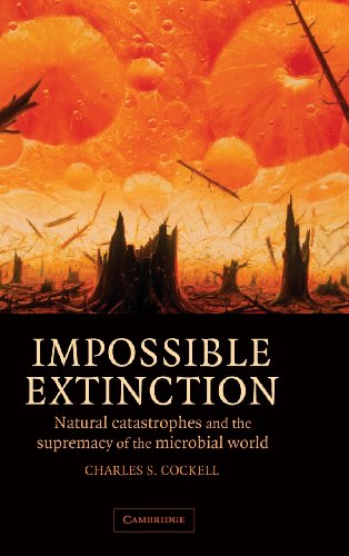 Impossible Extinction: Natural Catastrophes and the Supremacy of the Microbial World