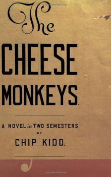 The Cheese Monkeys: A Novel in Two Semesters