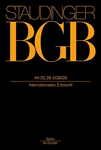 Kommentar zum Bürgerlichen Gesetzbuch: Kommentar zum Bürgerlichen Gesetzbuch: Staudinger's Komm.BGB EG ART 25.26 2007. Internationales Erbrecht