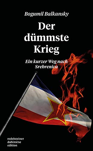 Der dümmste Krieg: Ein kurzer Weg nach Srebrenica