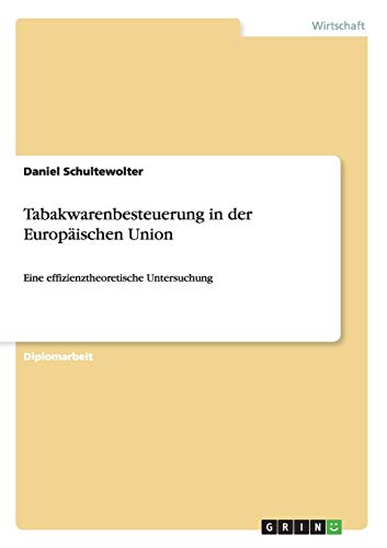Tabakwarenbesteuerung in der Europäischen Union: Eine effizienztheoretische Untersuchung