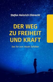 Der Weg zu Freiheit und Kraft: Das Tor zum neuen Zeitalter