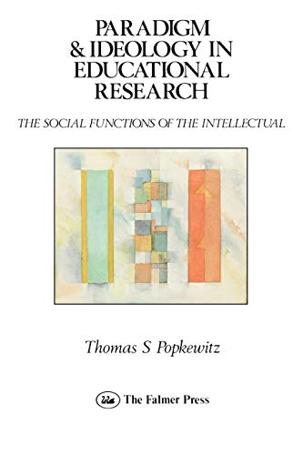 Paradigm and Ideology in Educational Research: Social Functions of the Intellectual