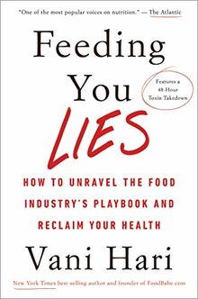 Feeding You Lies: How to Unravel the Food Industry's Playbook and Reclaim Your Health