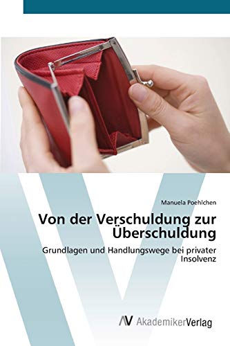 Von der Verschuldung zur Überschuldung: Grundlagen und Handlungswege bei privater Insolvenz
