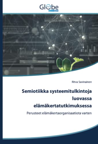 Semiotiikka systeemitulkintoja luovassa elämäkertatutkimuksessa: Perusteet elämäkertaorganisaatiota varten