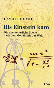 Bis Einstein kam. Die abenteuerliche Suche nach dem Geheimnis der Welt