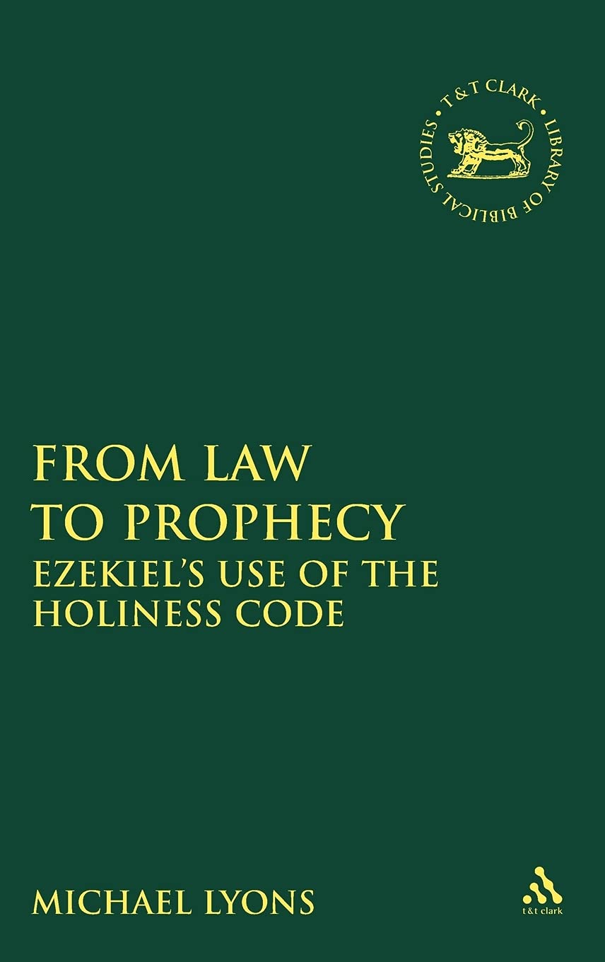 From Law to Prophecy: Ezekiel's Use of the Holiness Code (Library of Hebrew Bible/Old Testament Studies, 507)