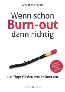 Wenn schon Burn-out, dann richtig: 10+ Tipps für den totalen Burn-out