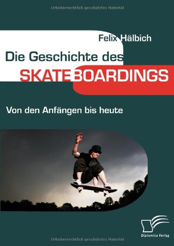 Die Geschichte des Skateboardings. Von den Anfängen bis heute