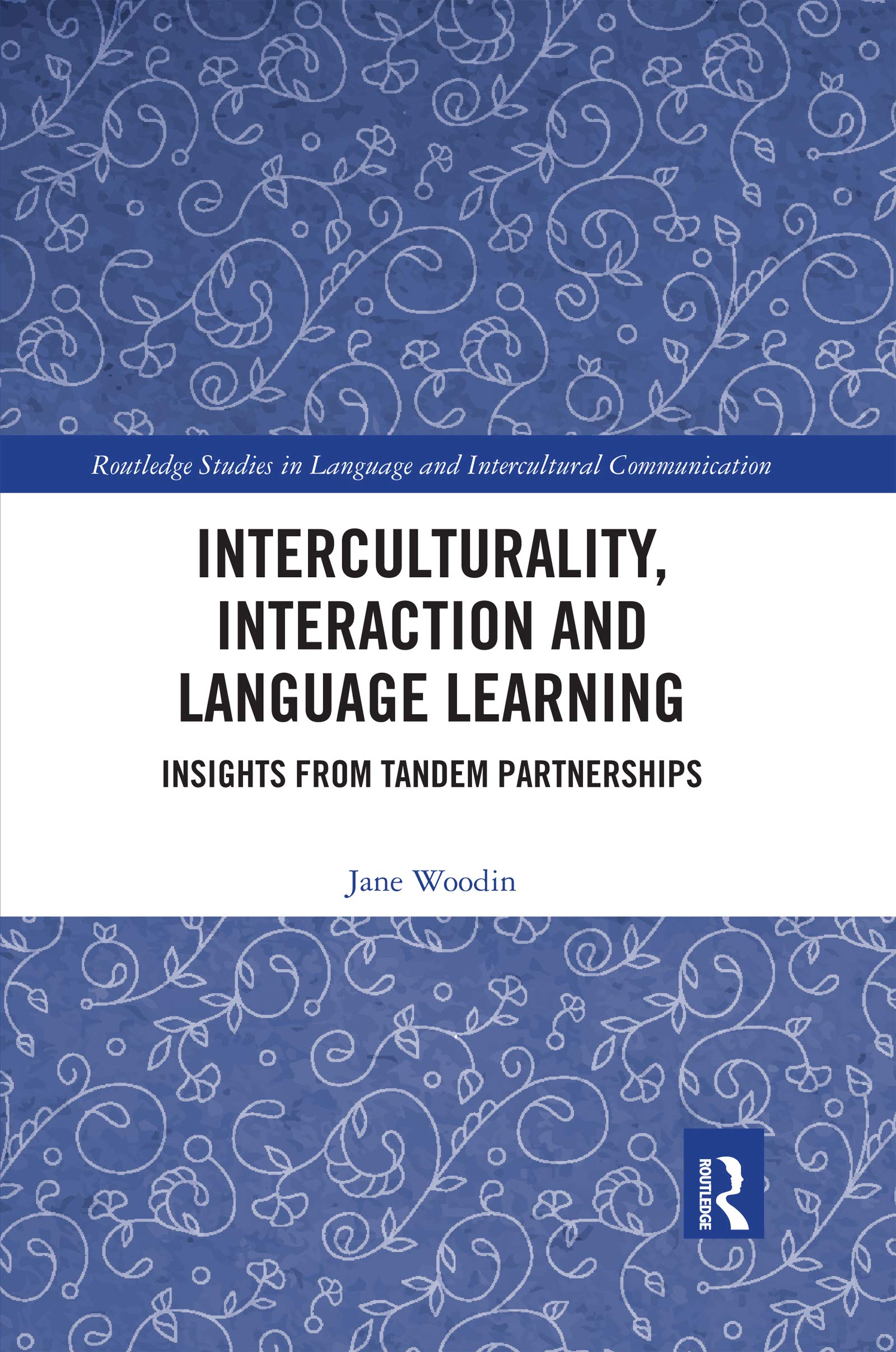 Interculturality, Interaction and Language Learning: Insights from Tandem Partnerships (Routledge Studies in Language and Intercultural Communication, 6, Band 6)