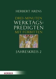 3 Minuten - Werktagspredigten: Mit Fürbitten. Jahreskreis 18.-34. Woche