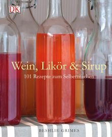 Wein, Likör & Sirup: 101 Rezepte zum Selbermachen von Beshlie Grimes | Buch | Zustand sehr gut