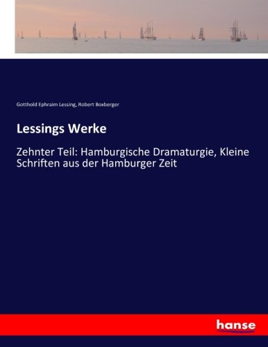 Lessings Werke: Zehnter Teil: Hamburgische Dramaturgie, Kleine Schriften aus der Hamburger Zeit
