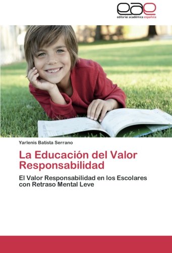La Educación del Valor Responsabilidad: El Valor Responsabilidad en los Escolares con Retraso Mental Leve