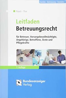 Leitfaden Betreuungsrecht: für Betreuer, Vorsorgebevollmächtigte, Angehörige, Betroffene, Ärzte und Pflegekräfte