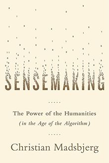 Sensemaking: What Makes Human Intelligence Essential in the Age of the Algorithm