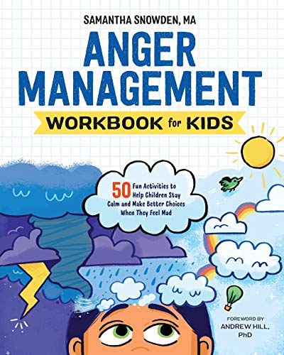 Samantha Snowden Anger Management Workbook For Kids, 50 Fun Activities To Help Children Stay Calm And Make Better Choices When They Feel Mad