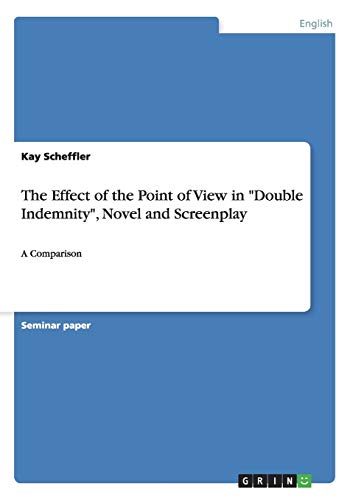 The Effect of the Point of View in Double Indemnity, Novel and Screenplay: A Comparison
