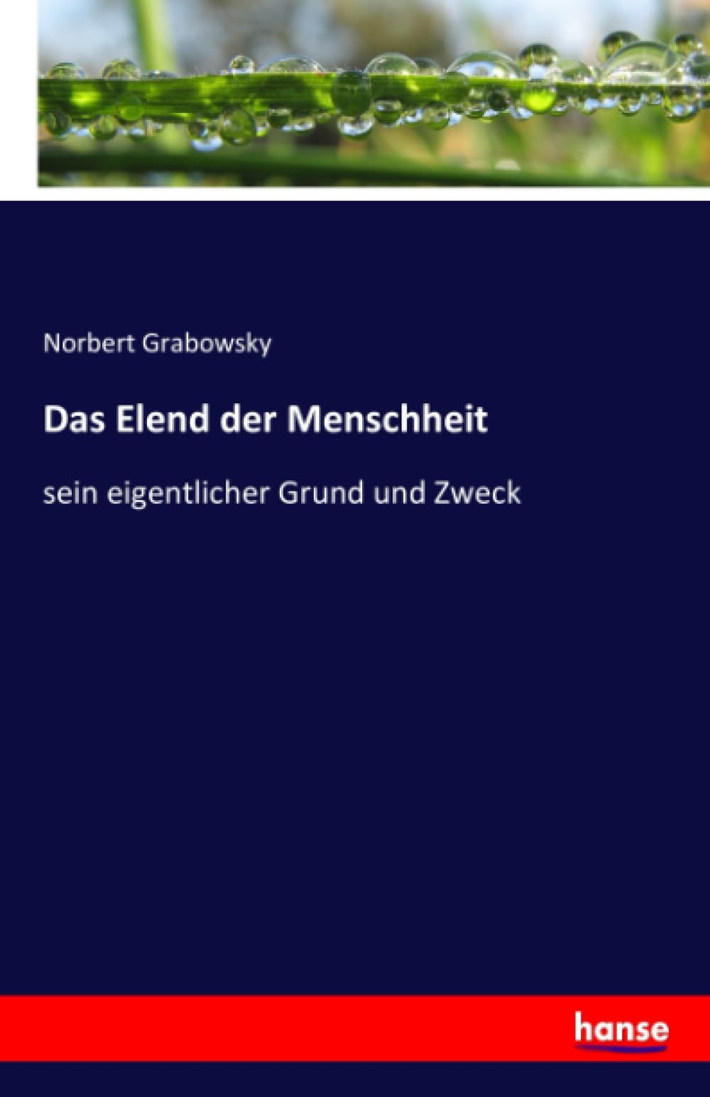 Das Elend der Menschheit: sein eigentlicher Grund und Zweck
