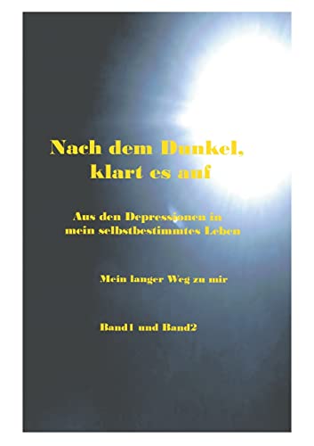 Nach dem Dunkel klart es auf: Aus den Depressionen in mein selbstbestimmtes Leben, Der lange Weg zu mir Band1 und Band 2