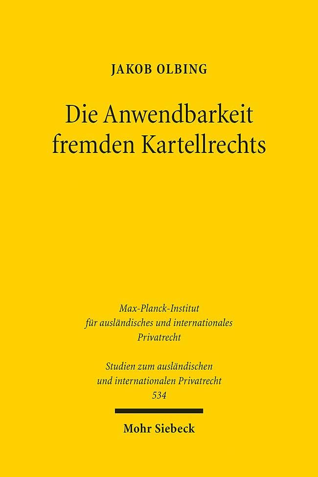 Die Anwendbarkeit fremden Kartellrechts: Eine Untersuchung des europäischen und US-amerikanischen Kollisionsrechts für private ... und internationalen Privatrecht)