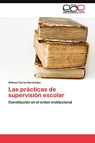 Las prácticas de supervisión escolar: Constitución en el orden institucional
