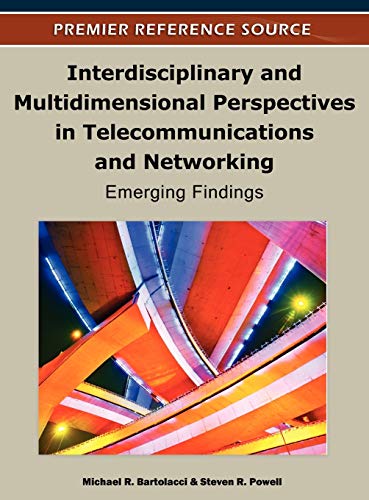Interdisciplinary and Multidimensional Perspectives in Telecommunications and Networking: Emerging Findings