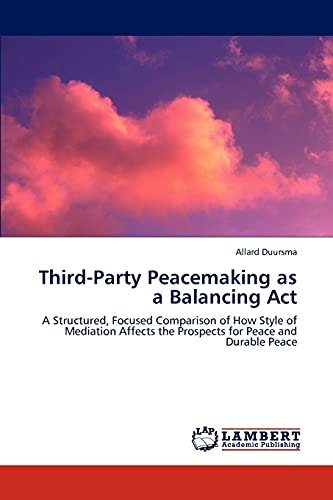 Third-Party Peacemaking as a Balancing Act: A Structured, Focused Comparison of How Style of Mediation Affects the Prospects for Peace and Durable Peace