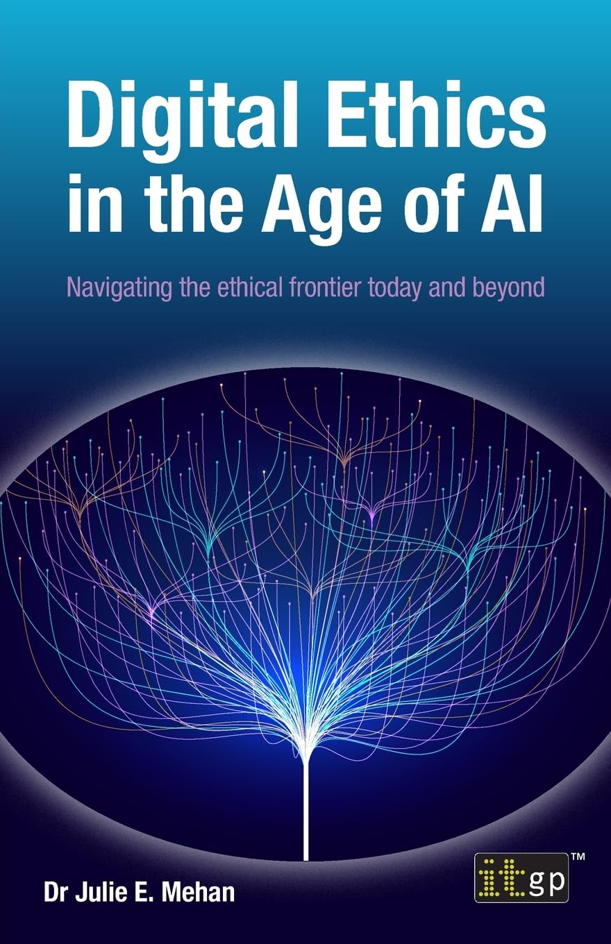 Julie Mehan Digital Ethics In The Age Of Ai, Navigating The Ethical Frontier Today And Beyond