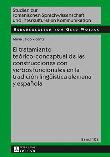 El tratamiento teórico-conceptual de las construcciones con verbos funcionales en la tradición lingüística alemana y española (Studien zur romanischen ... und interkulturellen Kommunikation)