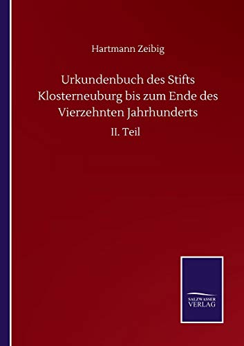 Urkundenbuch des Stifts Klosterneuburg bis zum Ende des Vierzehnten Jahrhunderts: II. Teil
