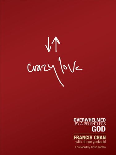 Francis Chan Crazy Love, Overwhelmed By A Relentless God (Christian Large Print Originals)