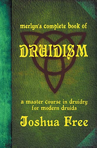 Joshua Free Merlyn's Complete Book Of Druidism, A Master Course In Druidry For Modern Druids