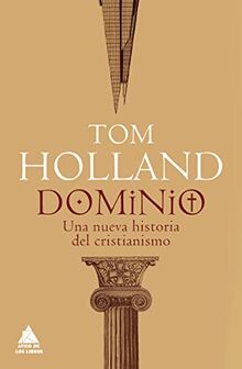 Dominio: Cómo el cristianismo dio forma a Occidente (Ático Historia, Band 29)