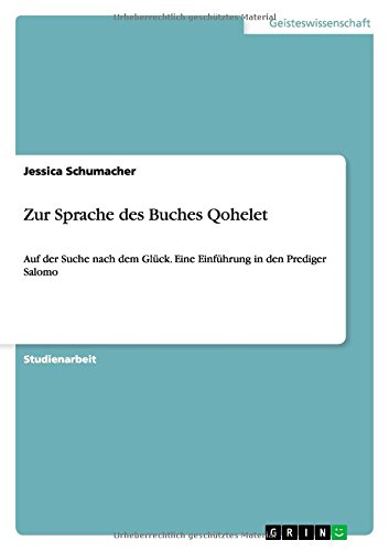Zur Sprache des Buches Qohelet: Auf der Suche nach dem Glück. Eine Einführung in den Prediger Salomo
