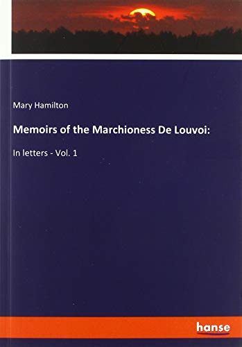 Memoirs of the Marchioness De Louvoi:: In letters - Vol. 1