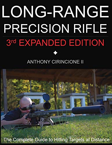Anthony Cirincione Long Range Precision Rifle, The Complete Guide To Hitting Targets At Distance