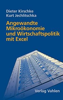 Angewandte Mikroökonomie und Wirtschaftspolitik mit Excel: Lehrbuch und Anleitung für eine computergestützte ökonomische Analyse