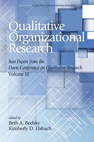 Qualitative Organizational Research - Volume 3: Best papers from the Davis Conference on Qualitative Research (Advances in Qualitative Organization Research)