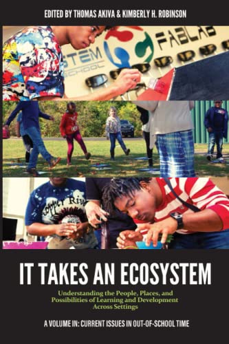 It Takes an Ecosystem: Understanding the People, Places, and Possibilities of Learning and Development Across Settings (Current Issues in Out-of-School Time)