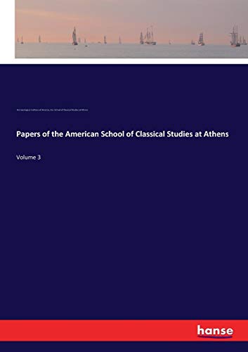 Papers of the American School of Classical Studies at Athens: Volume 3