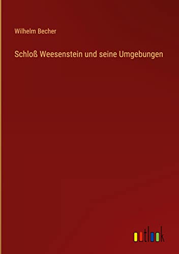 Schloß Weesenstein und seine Umgebungen