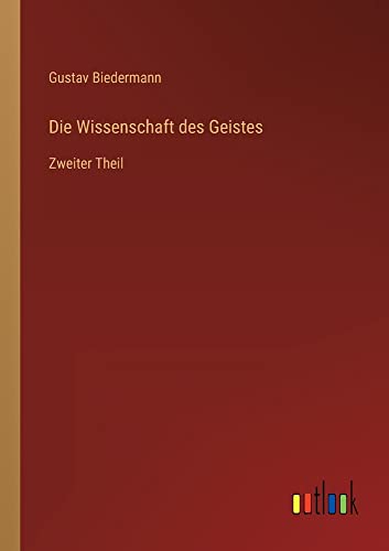Die Wissenschaft des Geistes: Zweiter Theil