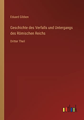 Geschichte des Verfalls und Untergangs des Römischen Reichs: Dritter Theil