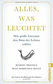 Alles, was leuchtet: Wie große Literatur den Sinn des Lebens erklärt