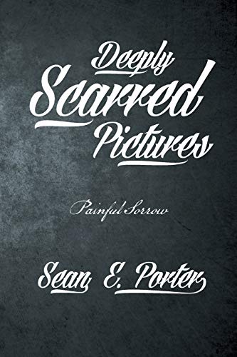 Deeply Scarred Pictures: Painful Sorrow