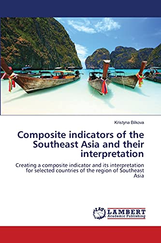 Composite indicators of the Southeast Asia and their interpretation: Creating a composite indicator and its interpretation for selected countries of the region of Southeast Asia