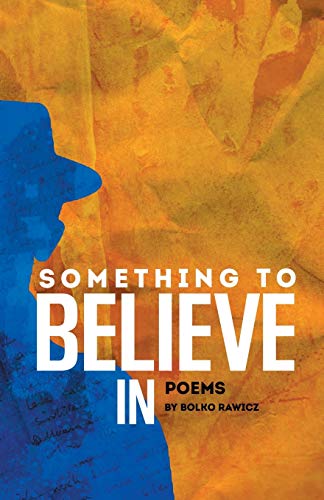 Something to Believe In: Poems