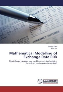 Mathematical Modelling of Exchange Rate Risk: Modelling a newsvendor problem and risk hedging in various business environments